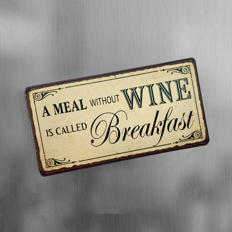Magnet: A meal without wine is called breakfast