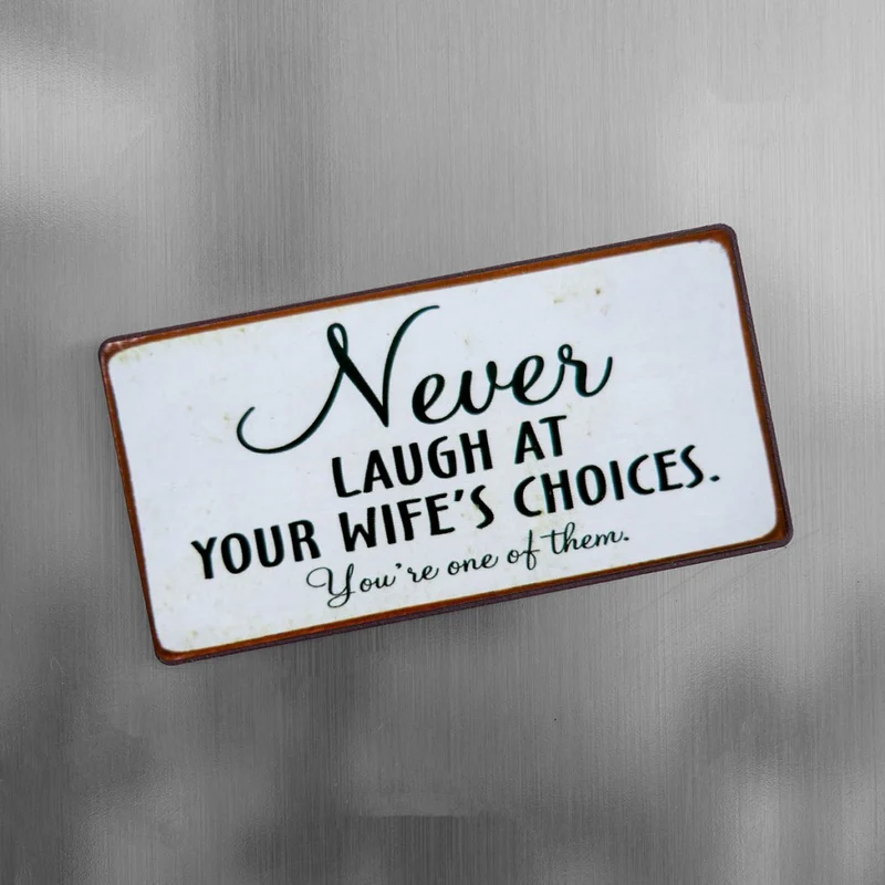 Magnet: Never laugh at your wife's...