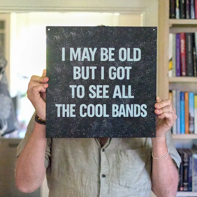 Skylt: ”I may be old but I got to see all the cool bands”